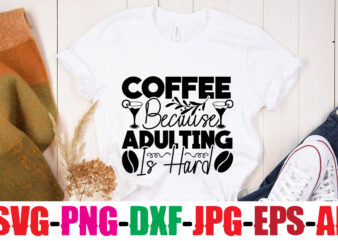 Coffee Because Adulting Is Hard T-shirt Design,Coffee And Mascara T-shirt Design,coffee svg bundle, coffee, coffee svg, coffee makers, coffee near me, coffee machine, coffee shop near me, coffee shop, best
