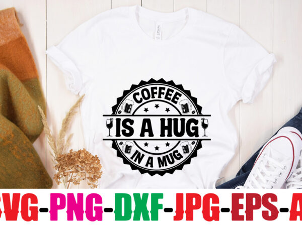 Coffee is a hug in a mug t-shirt design,coffee and mascara t-shirt design,coffee svg bundle, coffee, coffee svg, coffee makers, coffee near me, coffee machine, coffee shop near me, coffee
