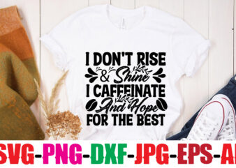 I Don t Rise & Shine I Caffeinate And Hope For The Best T-shirt Design,Coffee And Mascara T-shirt Design,coffee svg bundle, coffee, coffee svg, coffee makers, coffee near me, coffee
