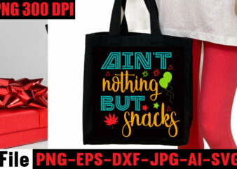 Ain’t Nothing But Snacks T-shirt Design,Tote Bag Quotes svg, Shopping svg, Funny Quotes svg, Sarcastic svg, Mom Quotes svg, Motherhood svg, Momlife svg, Mom svg Bundle, Sassy svg,Funny Tote Bag