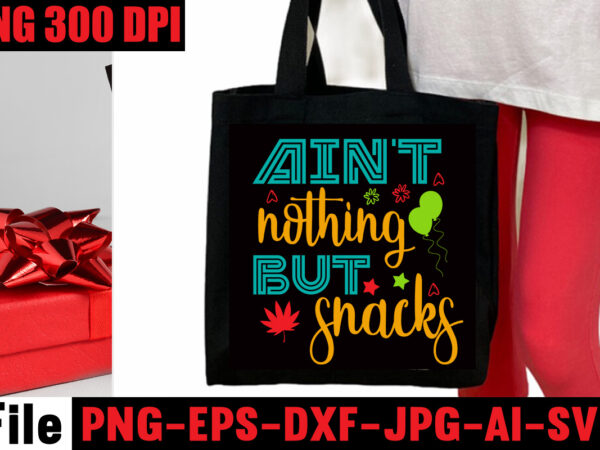 Ain’t nothing but snacks t-shirt design,tote bag quotes svg, shopping svg, funny quotes svg, sarcastic svg, mom quotes svg, motherhood svg, momlife svg, mom svg bundle, sassy svg,funny tote bag