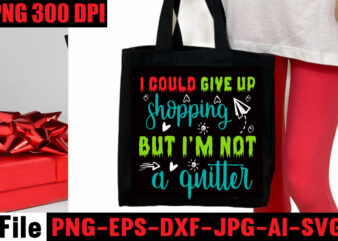 I Could Give Up Shopping But I’m Not A Quitter T-shirt Design,Ain’t Nothing But Snacks T-shirt Design,Tote Bag Quotes svg, Shopping svg, Funny Quotes svg, Sarcastic svg, Mom Quotes svg,