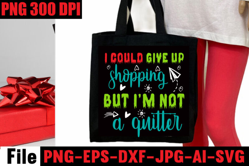 I Could Give Up Shopping But I'm Not A Quitter T-shirt Design,Ain't Nothing But Snacks T-shirt Design,Tote Bag Quotes svg, Shopping svg, Funny Quotes svg, Sarcastic svg, Mom Quotes svg,