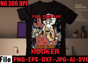 Full Time Dad Part Time Hooker T-shirt Design,Education Is Important But Fishing Is Importanter T-shirt Design,Fishing T-shirt Design Bundle,Fishing Retro Vintage,fishing,bass fishing,fishing videos,florida fishing,fishing video,catch em all fishing,fishing tips,kayak fishing,sewer