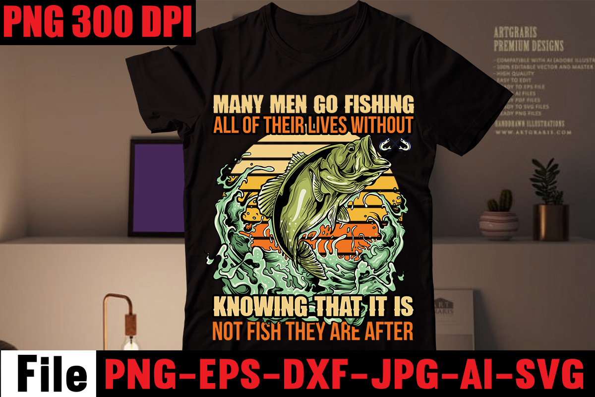 Many Men Go Fishing All Of Their Lives Without Knowing That It Is Not Fish  They Are After T-shirt Design,If You Can Read This You Are Fishing Too  Close T-shirt - Buy