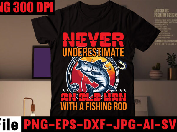 Never underestimate an old man with a fishing rod t-shirt design,education is important but fishing is importanter t-shirt design,fishing t-shirt design bundle,fishing retro vintage,fishing,bass fishing,fishing videos,florida fishing,fishing video,catch em all