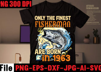 Only The Finest Fisherman Are Born In 1963 T-shirt Design,Education Is Important But Fishing Is Importanter T-shirt Design,Fishing T-shirt Design Bundle,Fishing Retro Vintage,fishing,bass fishing,fishing videos,florida fishing,fishing video,catch em all fishing,fishing