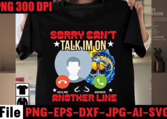 Sorry Can’t Talk Im On Another Line T-shirt Design,Education Is Important But Fishing Is Importanter T-shirt Design,Fishing T-shirt Design Bundle,Fishing Retro Vintage,fishing,bass fishing,fishing videos,florida fishing,fishing video,catch em all fishing,fishing tips,kayak