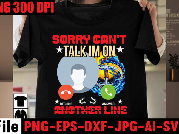 Sorry can’t talk im on another line t-shirt design,education is important but fishing is importanter t-shirt design,fishing t-shirt design bundle,fishing retro vintage,fishing,bass fishing,fishing videos,florida fishing,fishing video,catch em all fishing,fishing tips,kayak