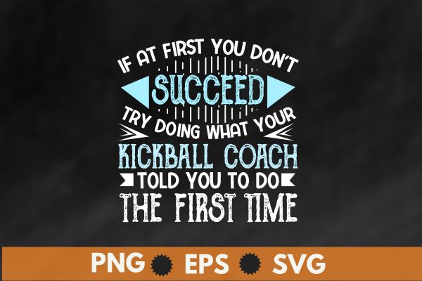 If at first you don’t succeed try doing what your told you to do the first time t shirt design vector,