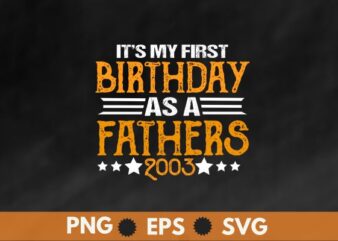 It’s My First Birthday As A Father Daddy Dad Party Papa T-Shirt design vector, First Birthday As A Father, Daddy, Dad Party, Papa