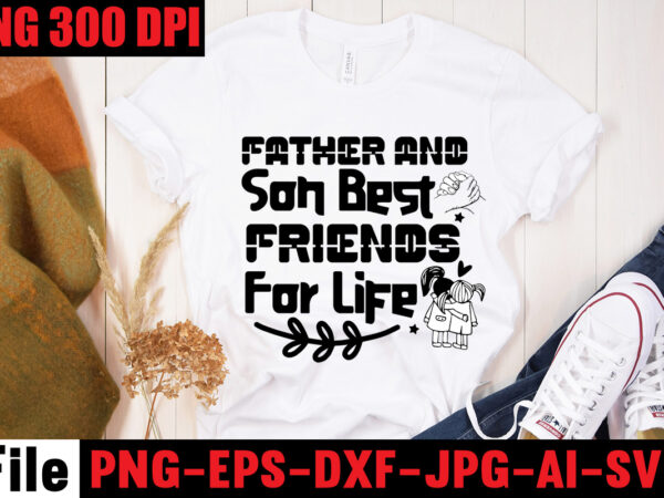 Father and son best friends for life t-shirt design,father & son best friends for life t-shirt design,best friend wine together t-shirt design,apparently we’re trouble when we are together are knew!