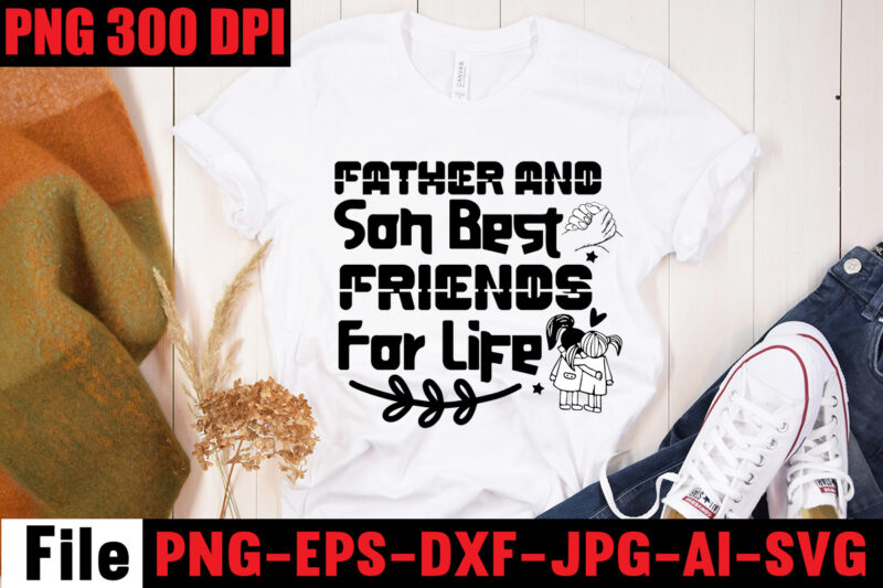 Father And Son Best Friends For Life T-shirt Design,Father & Son Best Friends For Life T-shirt Design,Best Friend Wine Together T-shirt Design,Apparently We're Trouble When We Are Together Are Knew!