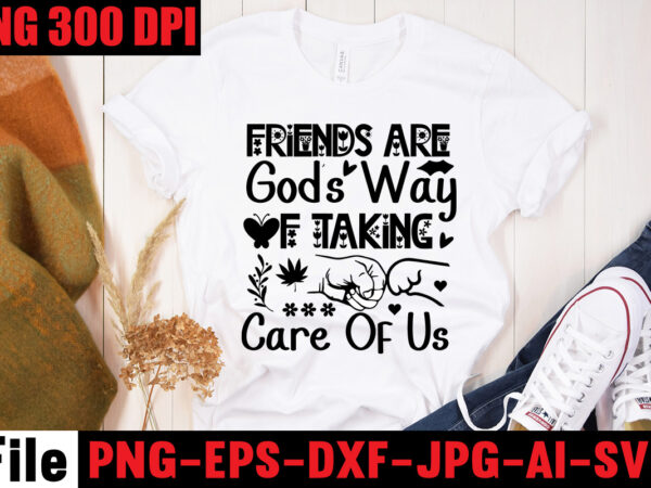 Friends are god’s way of taking care of us t-shirt design,best friend wine together t-shirt design,apparently we’re trouble when we are together are knew! t-shirt design,friendship svg cut files, vector