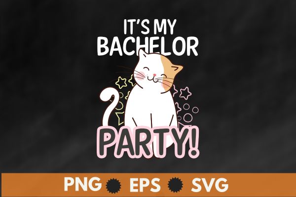It’s my bachelor party! cat funny bachelorette wedding party t shirt design vector svg, It’s my bachelor party, funny cat, cute cat,bachelor,