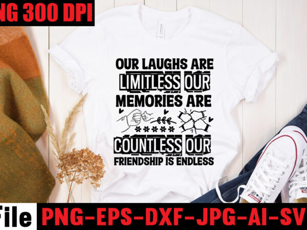 Our laughs are limitless our memories are countless our friendship is endless t-shirt design,best friend wine together t-shirt design,apparently we’re trouble when we are together are knew! t-shirt design,friendship svg