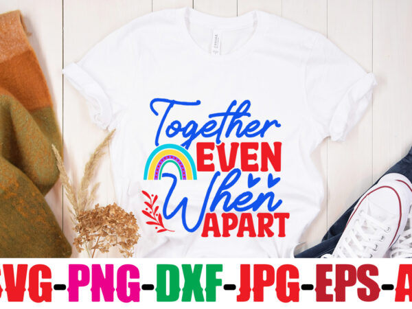 Together even when apart t-shirt design,beautiful like a rainbow t-shirt design,teacher rainbow png svg, teacher png svg,svgs,quotes-and-sayings,food-drink,print-cut,mini-bundles,on-sale rainbow png svg, teacher life png svg, teacher svg, teach love inspire rainbow
