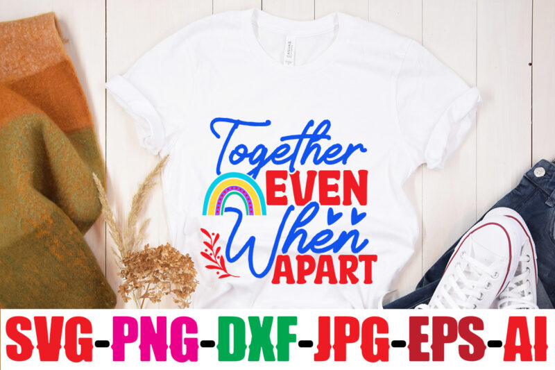 Together Even When Apart T-shirt Design,Beautiful Like A Rainbow T-shirt Design,teacher rainbow png SVG, teacher png svg,SVGs,quotes-and-sayings,food-drink,print-cut,mini-bundles,on-sale rainbow png svg, teacher life png svg, teacher svg, teach love inspire rainbow