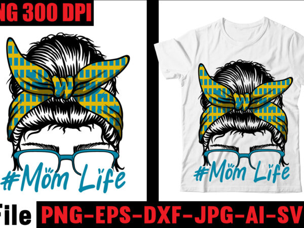 #mom life t-shirt design,messy bun bundle svg, momlife svg, mom skull svg, mom life svg, mom and daughter svg, mom life kid life png, cut file for cricut silhouette,digital file