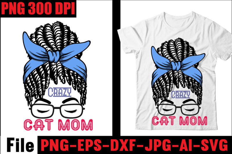 Crazy Cat Mom T-shirt Design,Breast Cancer Warrior T-shirt Design,Boojie Mom T-shirt Design,Best Mom Eaver T-shirt Design,American Woman T-shirt Design,#Nurselife T-shirt Design,#Mom Life T-shirt Design,Messy Bun Bundle SVG, Momlife Svg, Mom