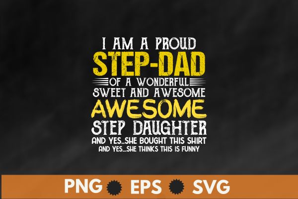 I am a proud step-dad of a wonderful sweet and awesome step daughter t shirt design vector svg