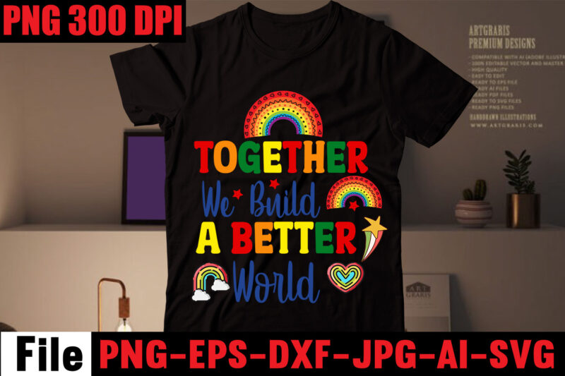 Together We Build A Better World T-shirt Design,Celebrate Love Honor Individuality T-shirt Design,Gay Pride Loading T-shirt Design,Beautiful Like A Rainbow T-shirt Design,teacher rainbow png SVG, teacher png svg,SVGs,quotes-and-sayings,food-drink,print-cut,mini-bundles,on-sale rainbow png