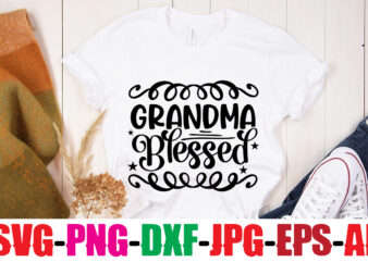 Grandma Blessed T-shirt Design,Best Grandma Ever T-shirt Design,Grandma SVG File, My Greatest Blessings Call Me Grandma, Grandmother svg Cut File for Cricut Silhouette, Grandmother’s Day svg for Grandma,Grandma SVG, GrandbabiesSVG,Funny