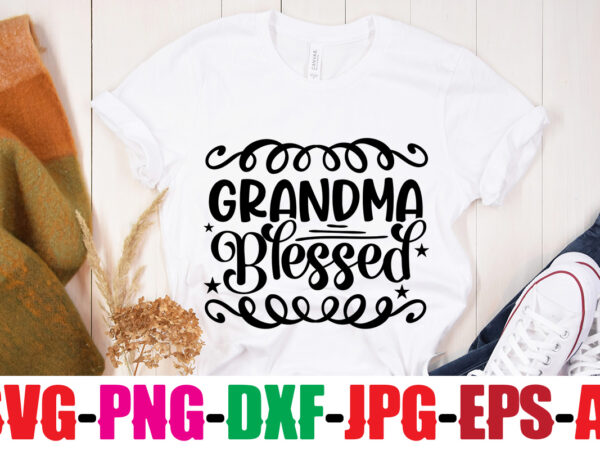 Grandma blessed t-shirt design,best grandma ever t-shirt design,grandma svg file, my greatest blessings call me grandma, grandmother svg cut file for cricut silhouette, grandmother’s day svg for grandma,grandma svg, grandbabiessvg,funny