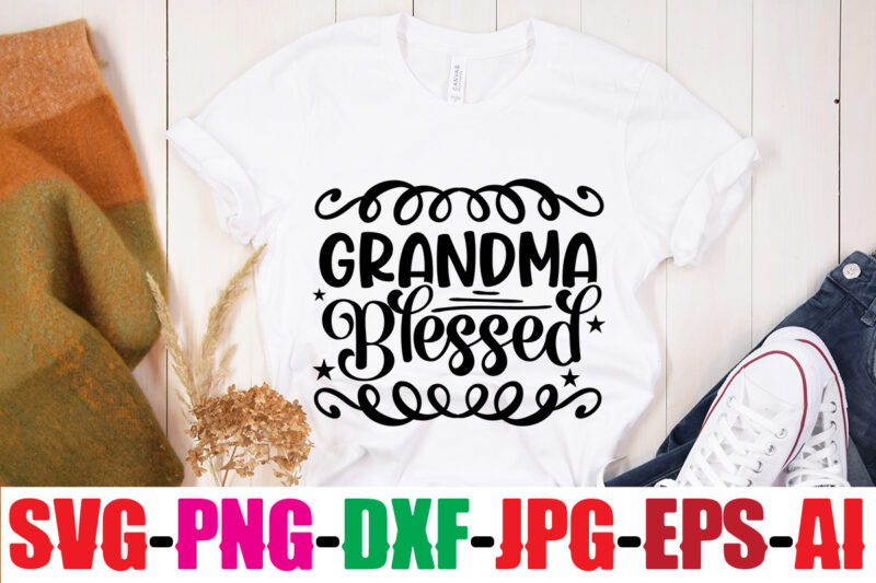 Grandma Blessed T-shirt Design,Best Grandma Ever T-shirt Design,Grandma SVG File, My Greatest Blessings Call Me Grandma, Grandmother svg Cut File for Cricut Silhouette, Grandmother's Day svg for Grandma,Grandma SVG, GrandbabiesSVG,Funny