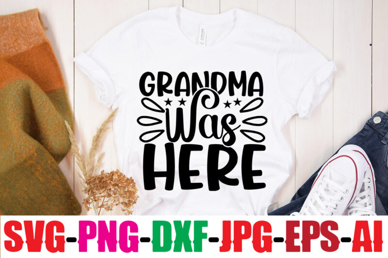 Grandma Was Here T-shirt Design,Best Grandma Ever T-shirt Design,Grandma SVG File, My Greatest Blessings Call Me Grandma, Grandmother svg Cut File for Cricut Silhouette, Grandmother's Day svg for Grandma,Grandma SVG,