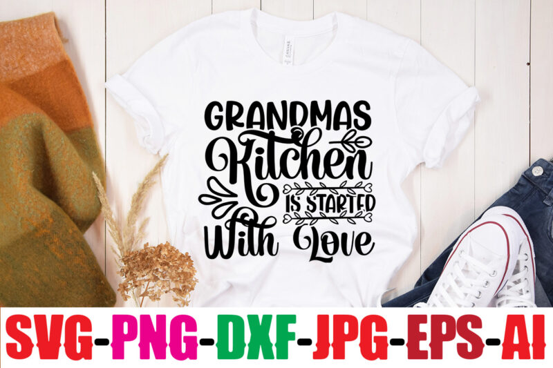 Grandmas Kitchen Is Started With Love T-shirt Design,Best Grandma Ever T-shirt Design,Grandma SVG File, My Greatest Blessings Call Me Grandma, Grandmother svg Cut File for Cricut Silhouette, Grandmother's Day svg