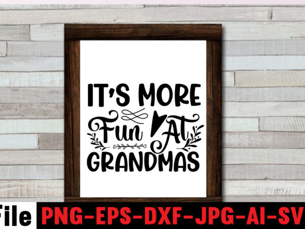 It’s more fun at grandma’s t-shirt design,best grandma ever t-shirt design,grandma svg file, my greatest blessings call me grandma, grandmother svg cut file for cricut silhouette, grandmother’s day svg for