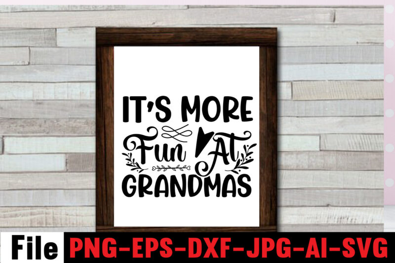 It's More Fun At Grandma's T-shirt Design,Best Grandma Ever T-shirt Design,Grandma SVG File, My Greatest Blessings Call Me Grandma, Grandmother svg Cut File for Cricut Silhouette, Grandmother's Day svg for
