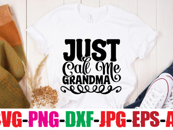 Just call me grandma t-shirt design,best grandma ever t-shirt design,grandma svg file, my greatest blessings call me grandma, grandmother svg cut file for cricut silhouette, grandmother’s day svg for grandma,grandma