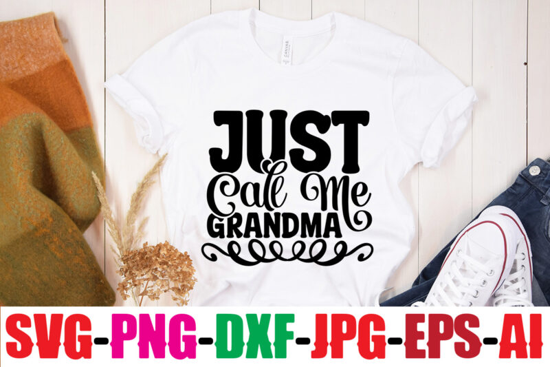 Just Call Me Grandma T-shirt Design,Best Grandma Ever T-shirt Design,Grandma SVG File, My Greatest Blessings Call Me Grandma, Grandmother svg Cut File for Cricut Silhouette, Grandmother's Day svg for Grandma,Grandma