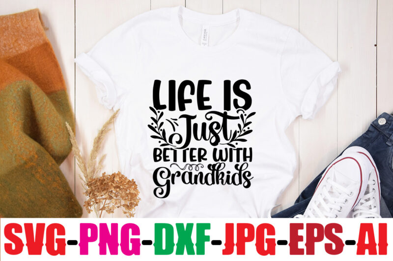 Life Is Just Better With Grandkids T-shirt Design,Best Grandma Ever T-shirt Design,Grandma SVG File, My Greatest Blessings Call Me Grandma, Grandmother svg Cut File for Cricut Silhouette, Grandmother's Day svg