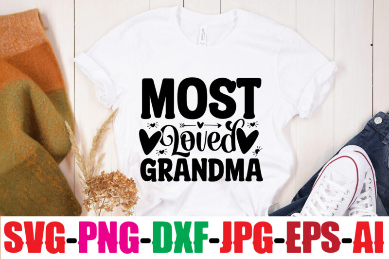 Most Loved Grandma T-shirt Design,Best Grandma Ever T-shirt Design,Grandma SVG File, My Greatest Blessings Call Me Grandma, Grandmother svg Cut File for Cricut Silhouette, Grandmother's Day svg for Grandma,Grandma SVG,
