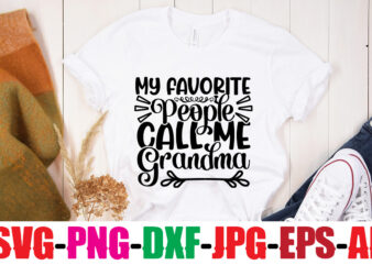 My Favorite People Call Me Grandma T-shirt Design,Best Grandma Ever T-shirt Design,Grandma SVG File, My Greatest Blessings Call Me Grandma, Grandmother svg Cut File for Cricut Silhouette, Grandmother’s Day svg