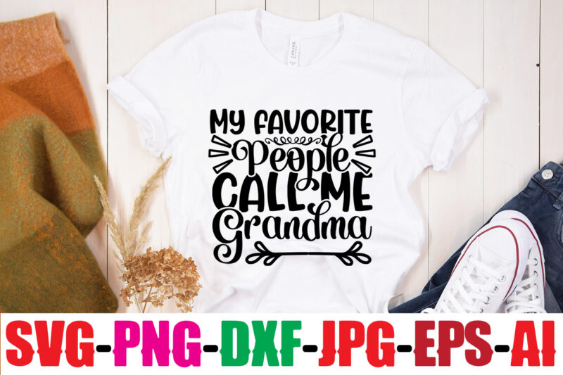 My Favorite People Call Me Grandma T-shirt Design,Best Grandma Ever T-shirt Design,Grandma SVG File, My Greatest Blessings Call Me Grandma, Grandmother svg Cut File for Cricut Silhouette, Grandmother's Day svg