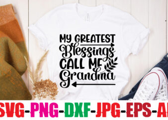 My Greatest Blessings Call Me Grandma T-shirt Design,Best Grandma Ever T-shirt Design,Grandma SVG File, My Greatest Blessings Call Me Grandma, Grandmother svg Cut File for Cricut Silhouette, Grandmother’s Day svg