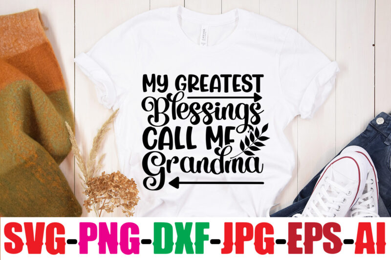 My Greatest Blessings Call Me Grandma T-shirt Design,Best Grandma Ever T-shirt Design,Grandma SVG File, My Greatest Blessings Call Me Grandma, Grandmother svg Cut File for Cricut Silhouette, Grandmother's Day svg