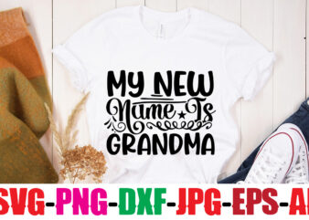 My New Name Is Grandma T-shirt Design,Best Grandma Ever T-shirt Design,Grandma SVG File, My Greatest Blessings Call Me Grandma, Grandmother svg Cut File for Cricut Silhouette, Grandmother’s Day svg for