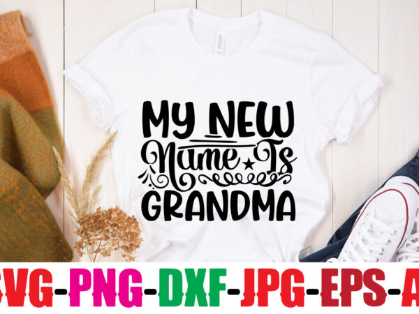 My new name is grandma t-shirt design,best grandma ever t-shirt design,grandma svg file, my greatest blessings call me grandma, grandmother svg cut file for cricut silhouette, grandmother’s day svg for