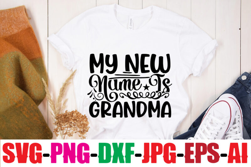 My New Name Is Grandma T-shirt Design,Best Grandma Ever T-shirt Design,Grandma SVG File, My Greatest Blessings Call Me Grandma, Grandmother svg Cut File for Cricut Silhouette, Grandmother's Day svg for