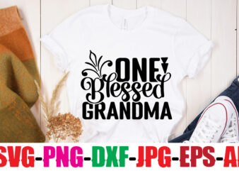 One Blessed Grandma T-shirt Design,Best Grandma Ever T-shirt Design,Grandma SVG File, My Greatest Blessings Call Me Grandma, Grandmother svg Cut File for Cricut Silhouette, Grandmother’s Day svg for Grandma,Grandma SVG,