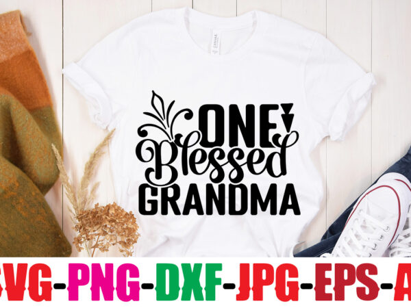 One blessed grandma t-shirt design,best grandma ever t-shirt design,grandma svg file, my greatest blessings call me grandma, grandmother svg cut file for cricut silhouette, grandmother’s day svg for grandma,grandma svg,