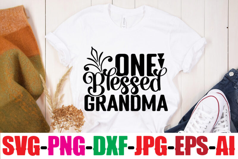 One Blessed Grandma T-shirt Design,Best Grandma Ever T-shirt Design,Grandma SVG File, My Greatest Blessings Call Me Grandma, Grandmother svg Cut File for Cricut Silhouette, Grandmother's Day svg for Grandma,Grandma SVG,