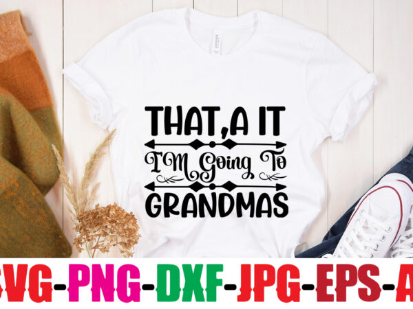 That,a it i’m going to grandma’s t-shirt design,best grandma ever t-shirt design,grandma svg file, my greatest blessings call me grandma, grandmother svg cut file for cricut silhouette, grandmother’s day svg