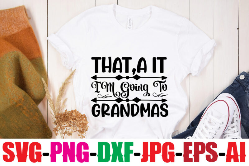 That,a It I'm Going To Grandma's T-shirt Design,Best Grandma Ever T-shirt Design,Grandma SVG File, My Greatest Blessings Call Me Grandma, Grandmother svg Cut File for Cricut Silhouette, Grandmother's Day svg