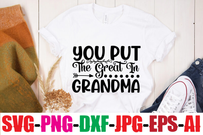 You Put The Great In Grandma T-shirt Design,Best Grandma Ever T-shirt Design,Grandma SVG File, My Greatest Blessings Call Me Grandma, Grandmother svg Cut File for Cricut Silhouette, Grandmother's Day svg